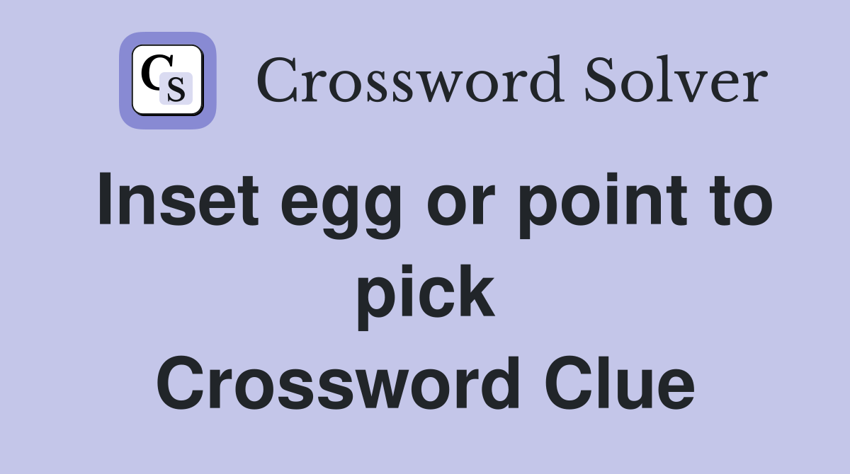 Inset egg or point to pick Crossword Clue