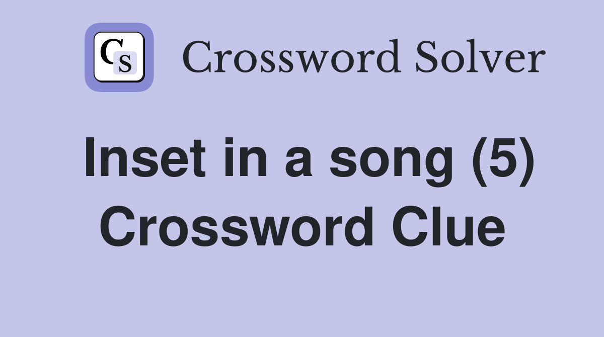 Inset in a song (5) Crossword Clue