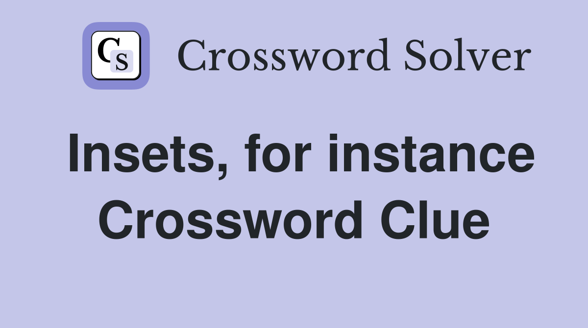 Insets, for instance Crossword Clue