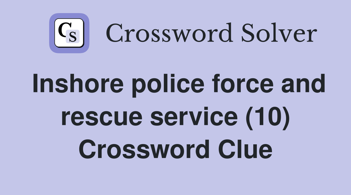 Inshore police force and rescue service (10) Crossword Clue