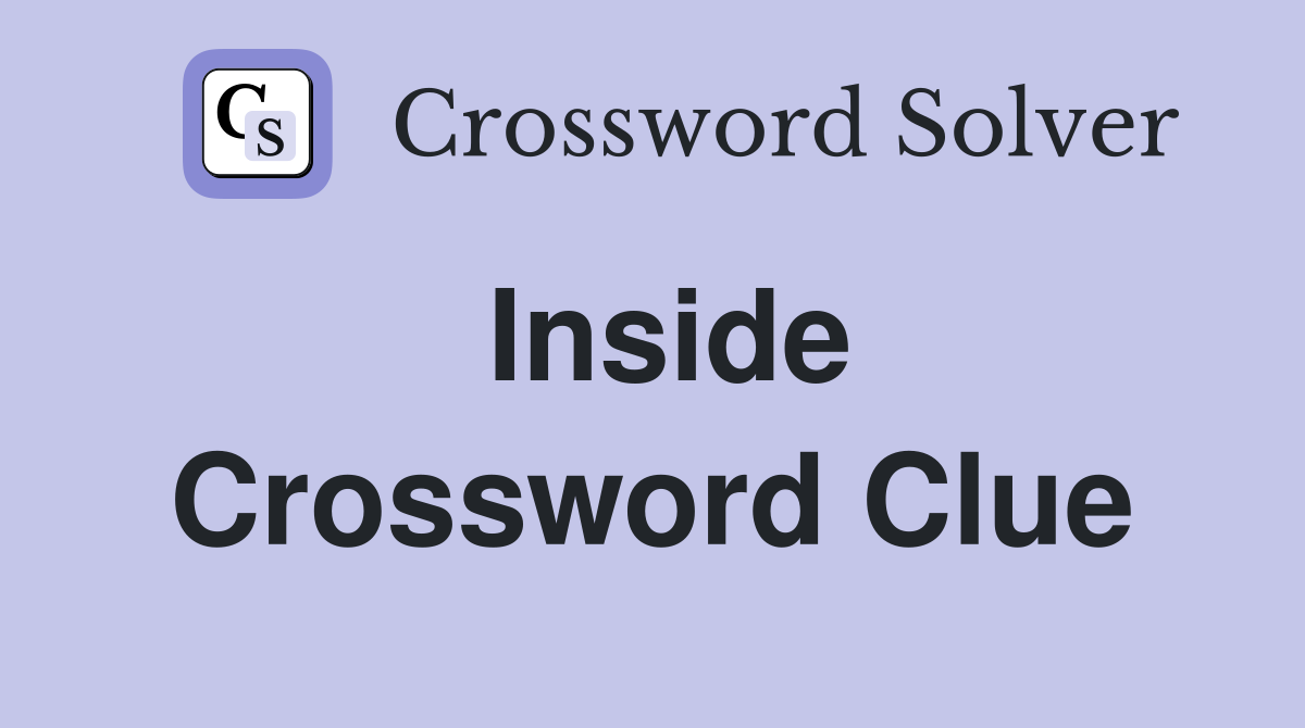 Inside Crossword Clue