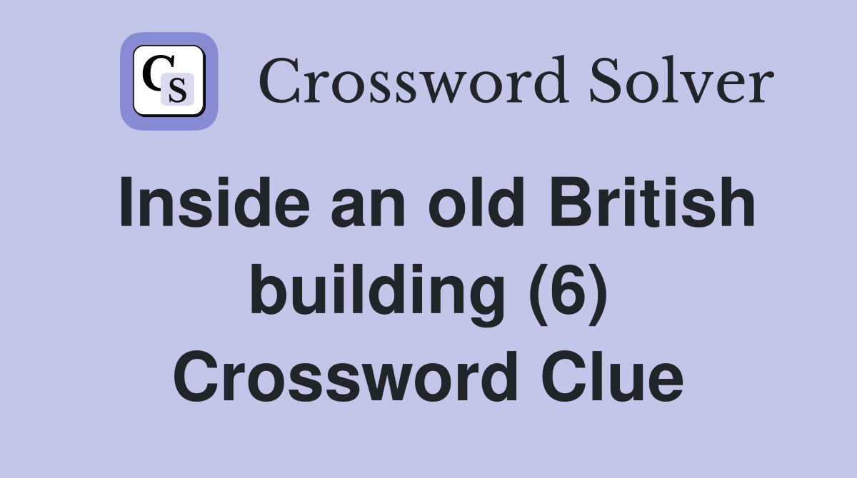 Inside an old British building (6) Crossword Clue