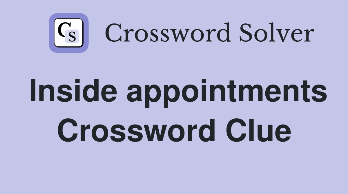 Inside appointments Crossword Clue