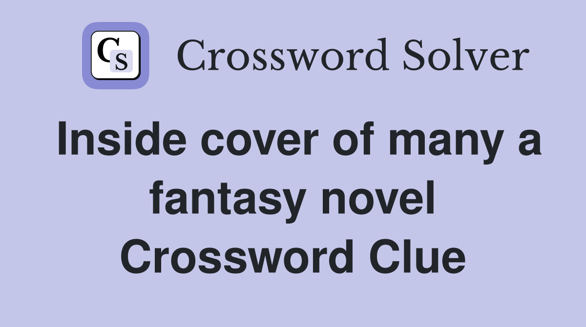 Inside cover of many a fantasy novel Crossword Clue