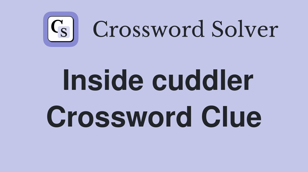 Inside cuddler Crossword Clue