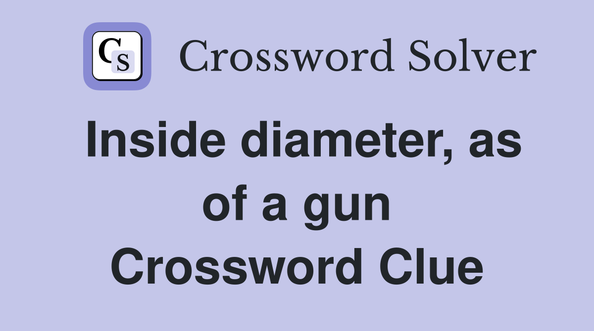 Inside diameter, as of a gun Crossword Clue