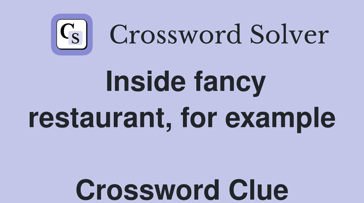 Inside fancy restaurant, for example  Crossword Clue