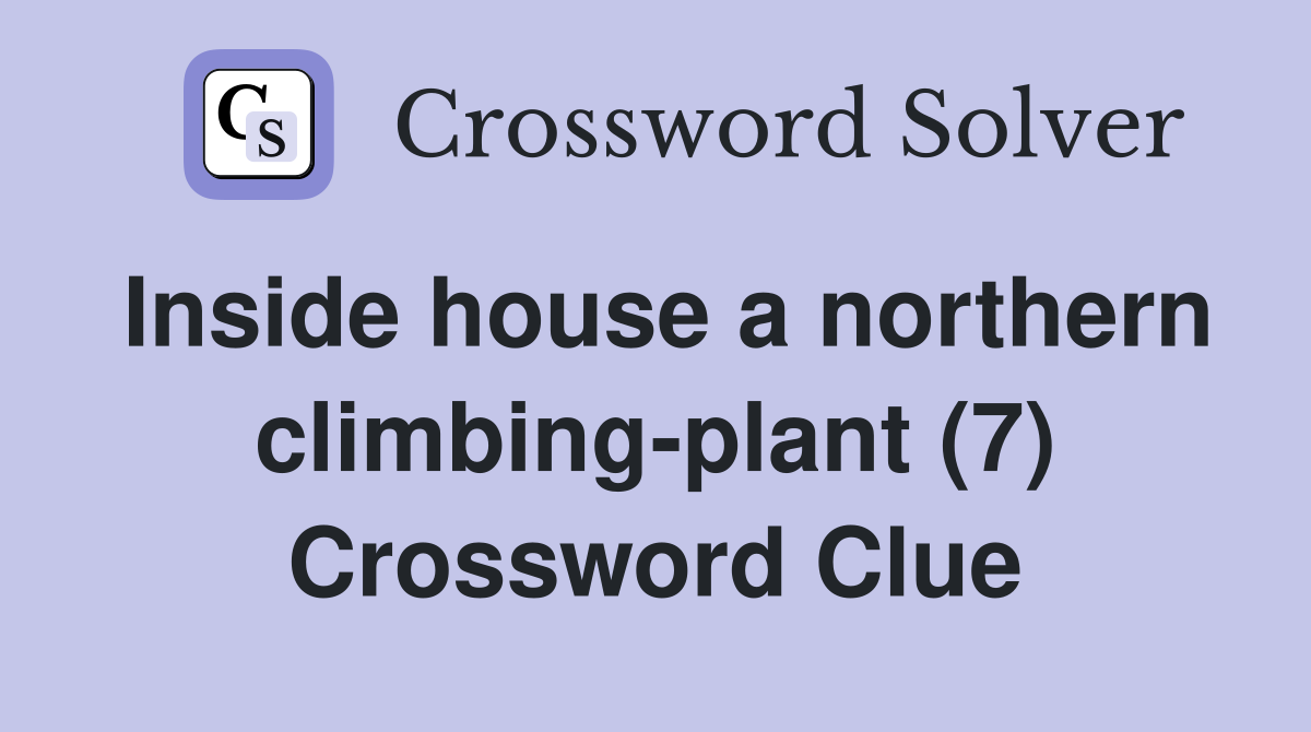 Inside house a northern climbing-plant (7) Crossword Clue