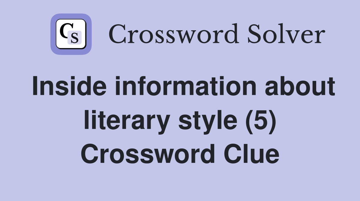 Inside information about literary style (5) Crossword Clue