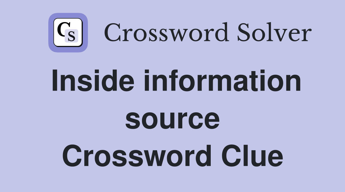 Inside information source Crossword Clue