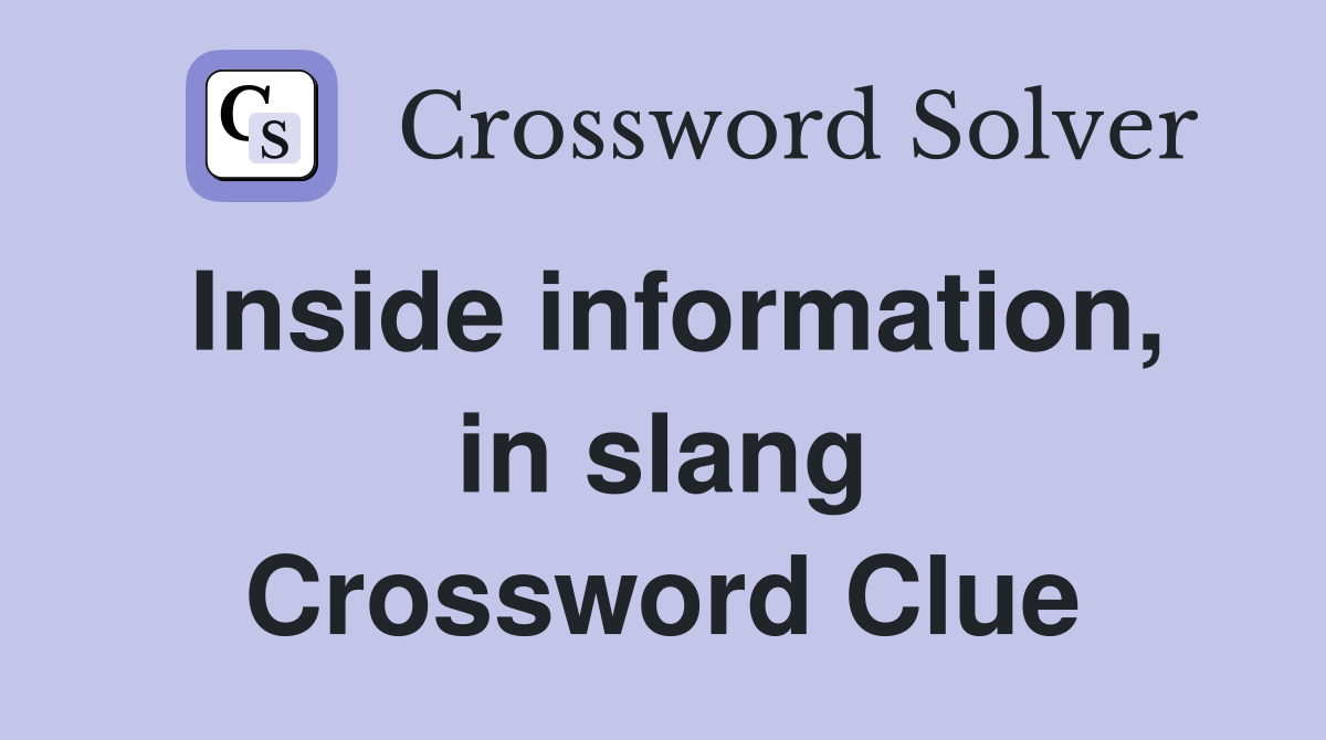 Inside information, in slang Crossword Clue