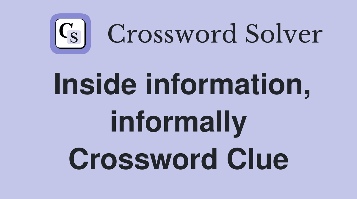 Inside information, informally Crossword Clue