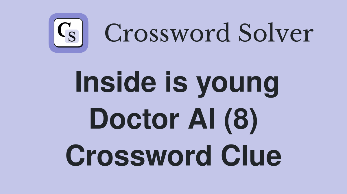 Inside is young Doctor Al (8) Crossword Clue