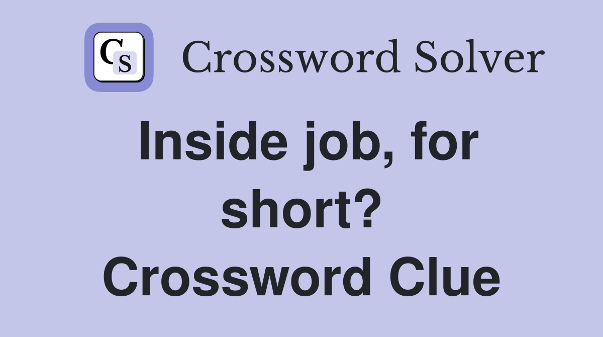 Inside job, for short? Crossword Clue