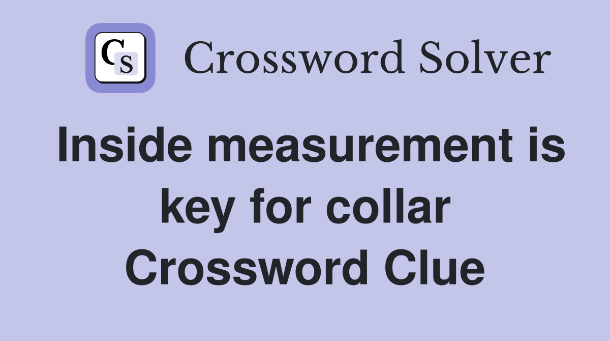 Inside measurement is key for collar Crossword Clue