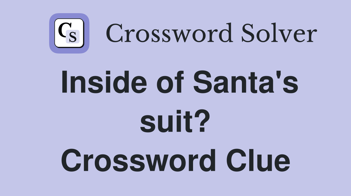 Inside of Santa's suit? Crossword Clue