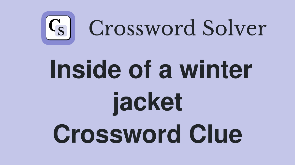 Inside of a winter jacket Crossword Clue