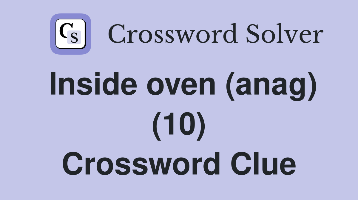 Inside oven (anag) (10) Crossword Clue