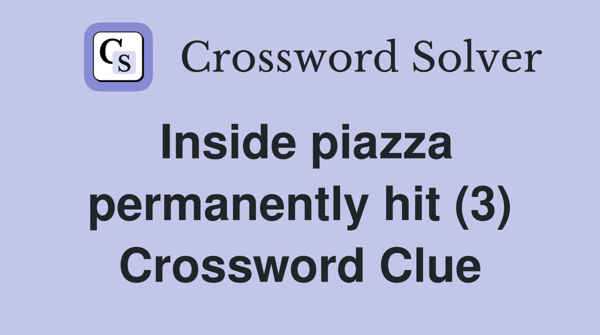 Inside piazza permanently hit (3) Crossword Clue