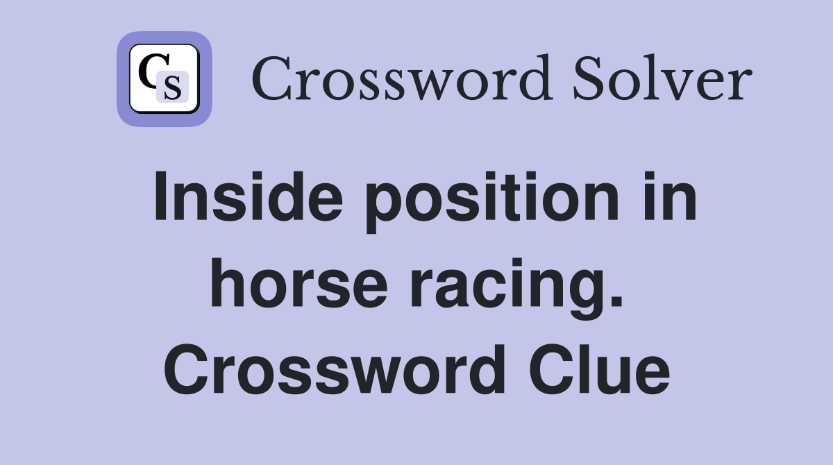 Inside position in horse racing. Crossword Clue