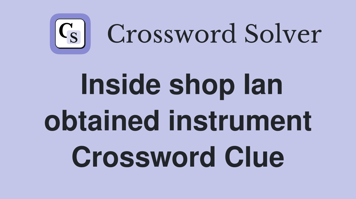 Inside shop Ian obtained instrument Crossword Clue