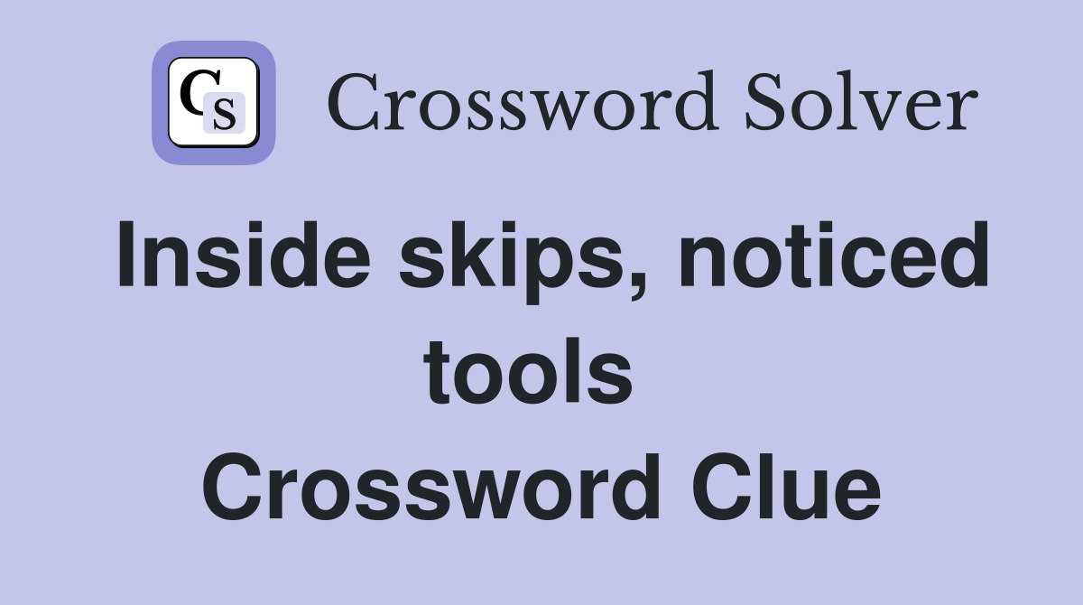 Inside skips, noticed tools  Crossword Clue