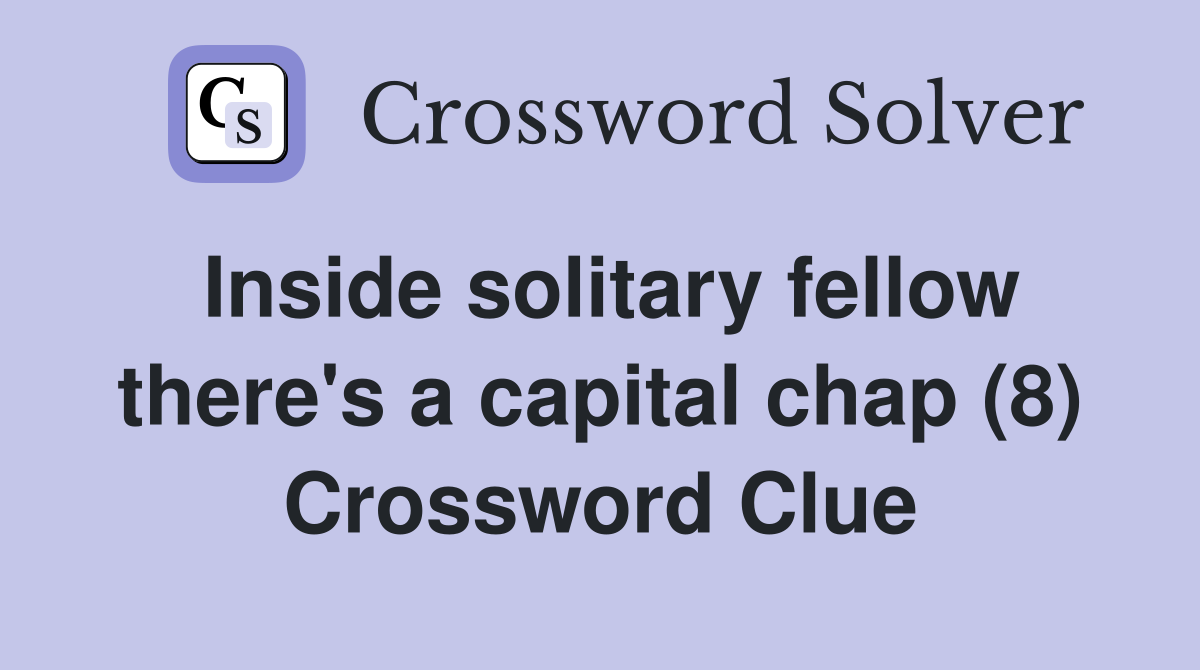 Inside solitary fellow there's a capital chap (8) Crossword Clue