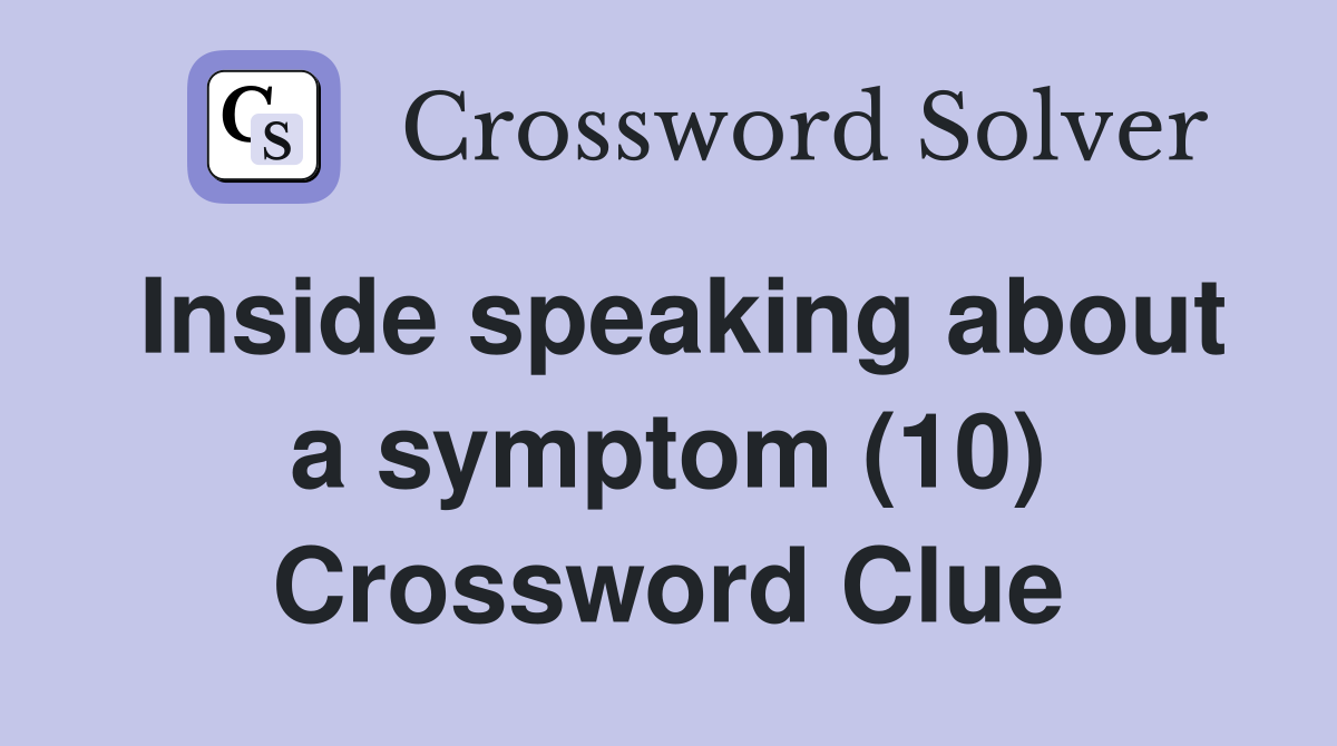 Inside speaking about a symptom (10) Crossword Clue