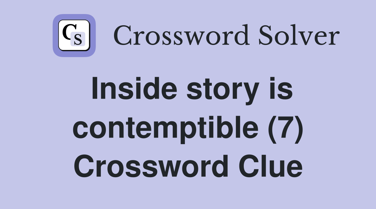 Inside story is contemptible (7) Crossword Clue