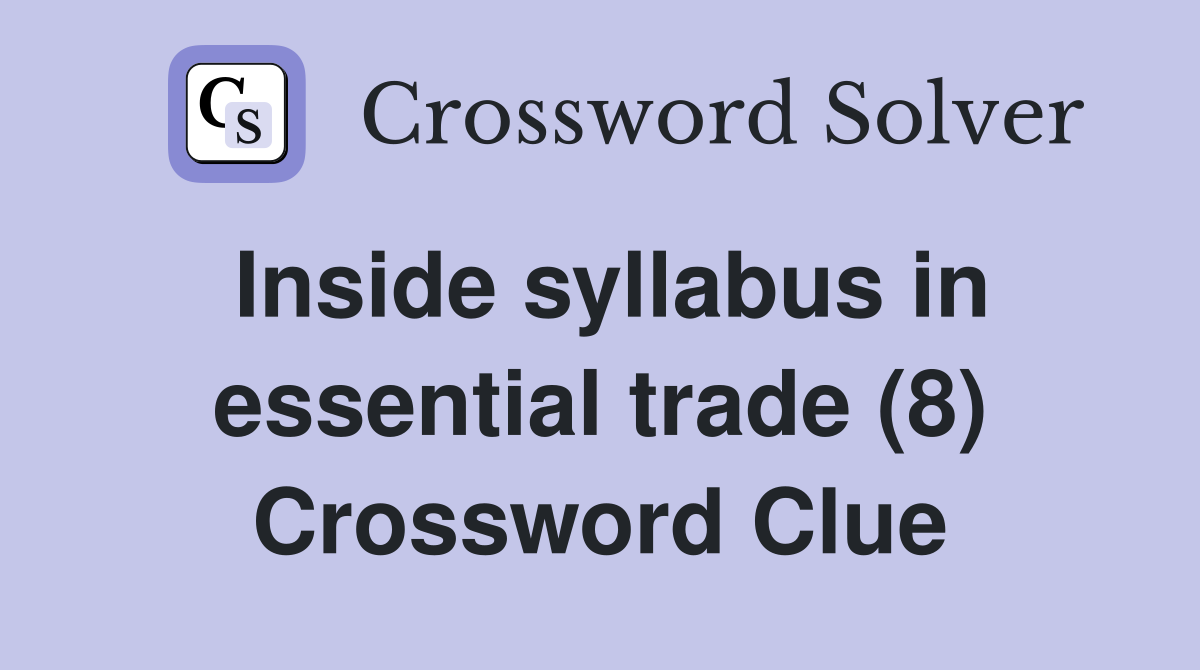 Inside syllabus in essential trade (8) Crossword Clue