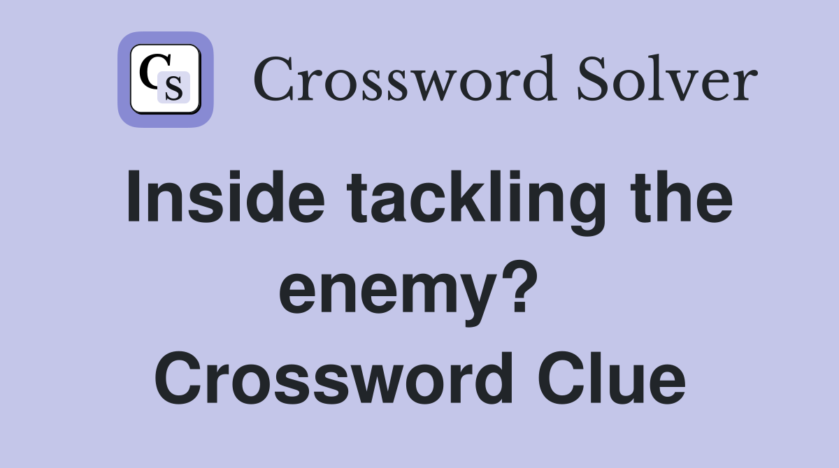 Inside tackling the enemy?  Crossword Clue