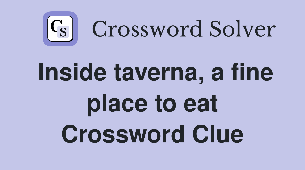 Inside taverna, a fine place to eat Crossword Clue