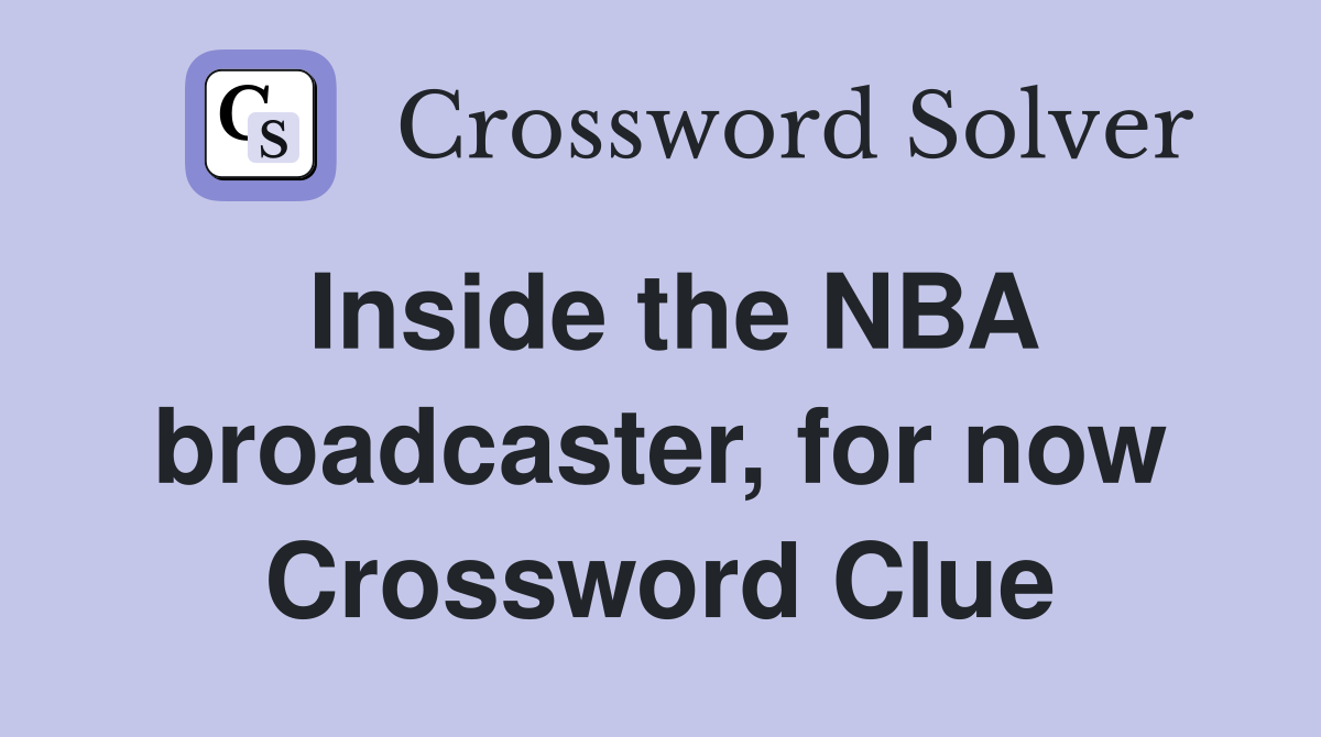 Inside the NBA broadcaster, for now Crossword Clue