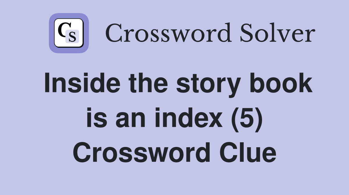 Inside the story book is an index (5) Crossword Clue