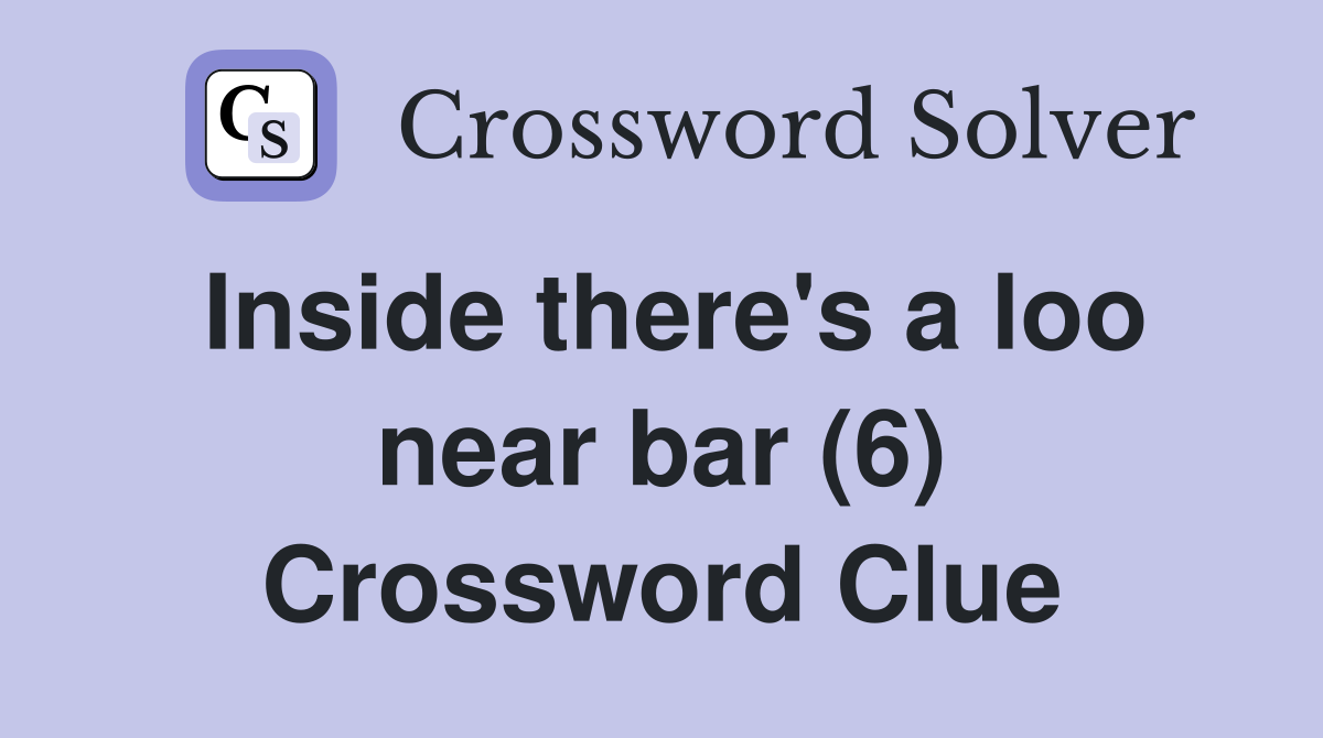 Inside there's a loo near bar (6) Crossword Clue