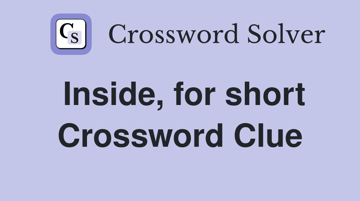 Inside, for short Crossword Clue