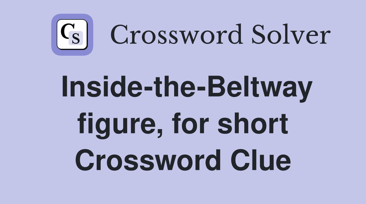 Inside-the-Beltway figure, for short Crossword Clue