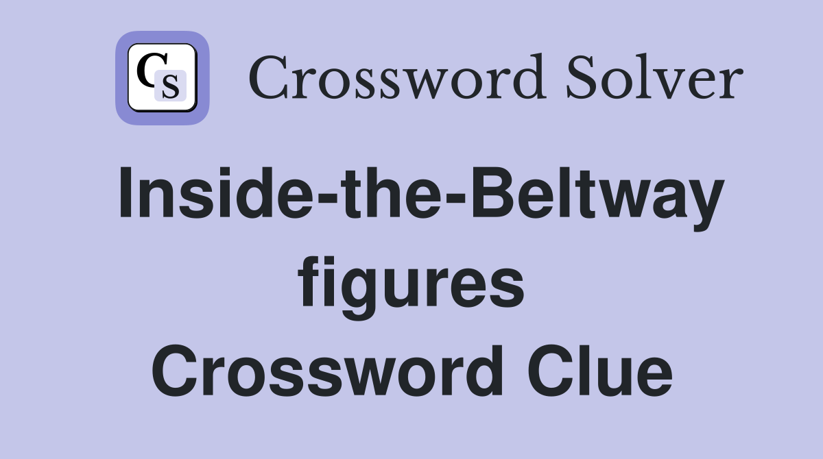 Inside-the-Beltway figures Crossword Clue