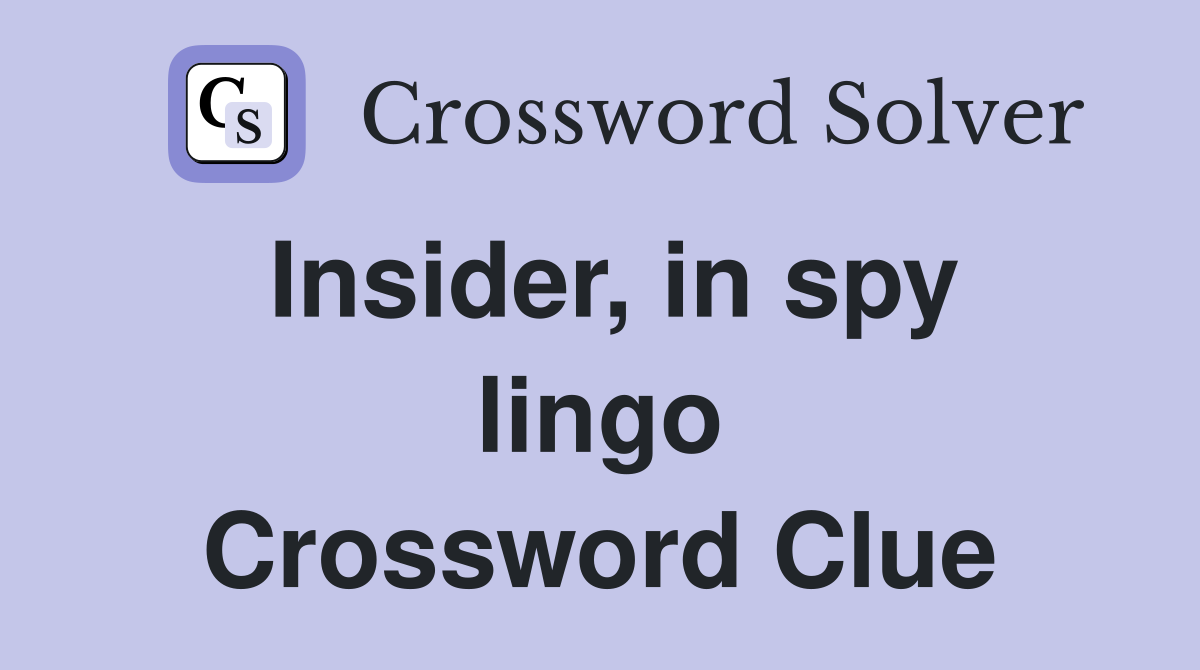 Insider, in spy lingo Crossword Clue