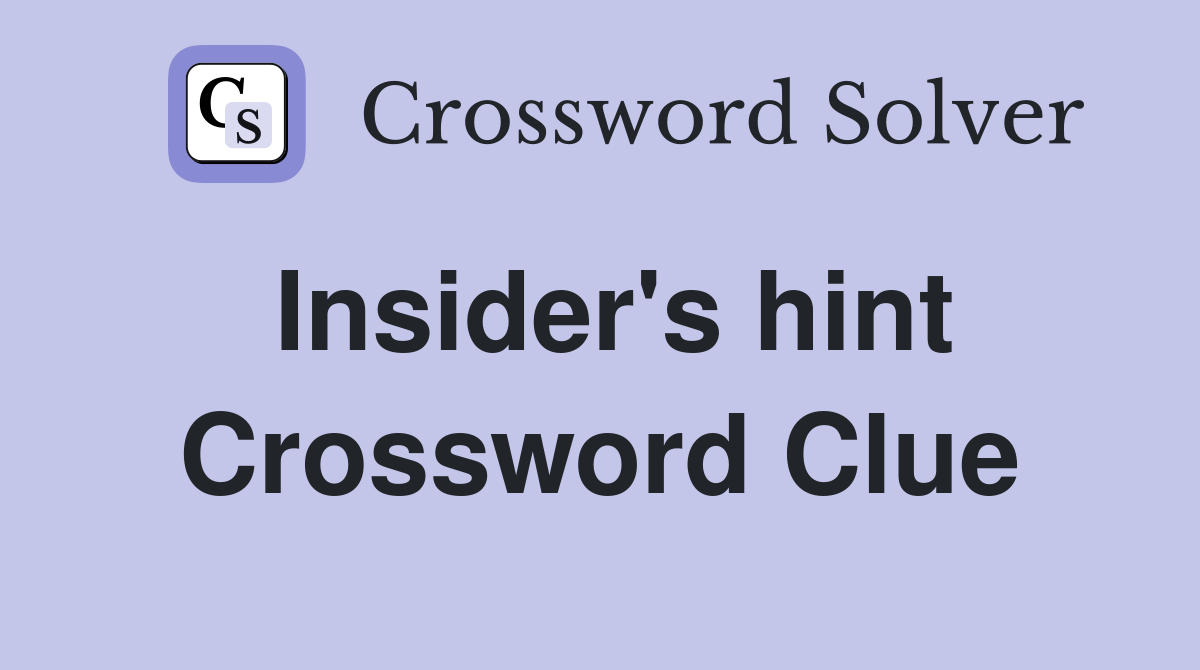 Insider's hint Crossword Clue