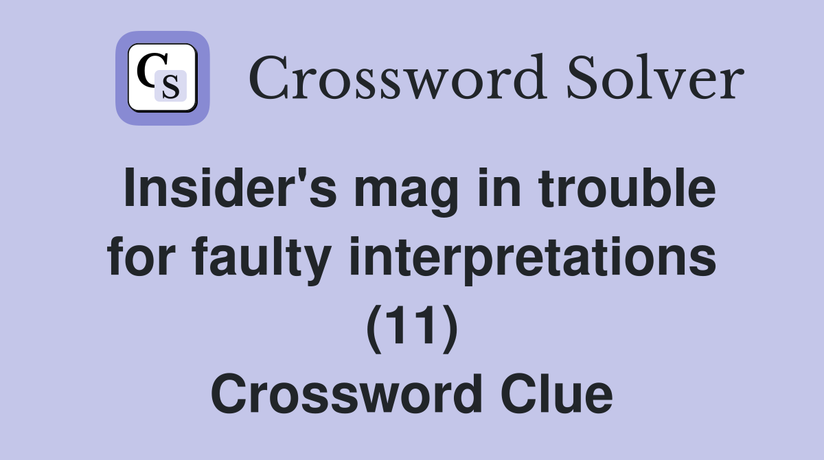 Insider's mag in trouble for faulty interpretations (11) Crossword Clue
