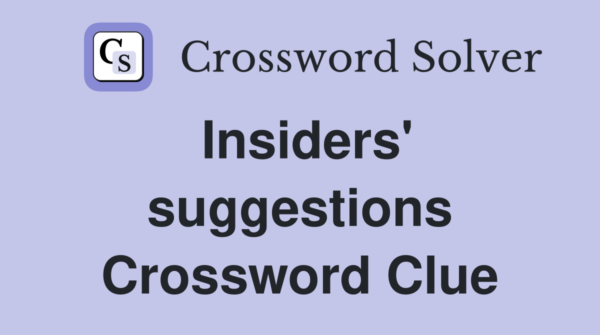 Insiders' suggestions Crossword Clue