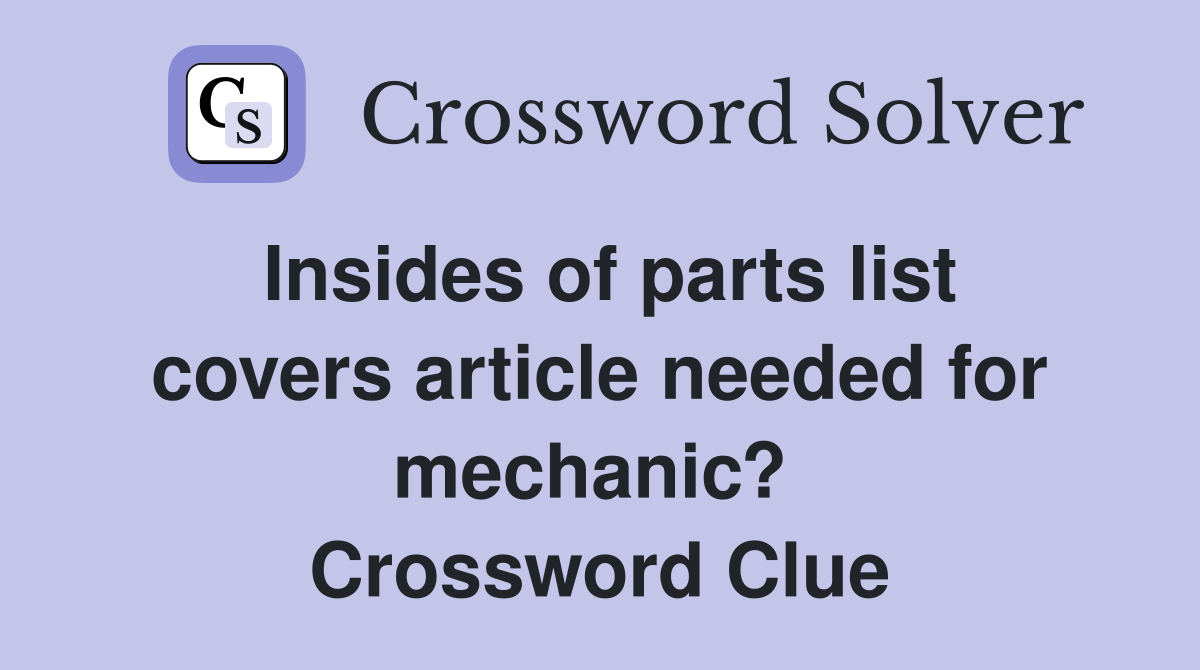 Insides of parts list covers article needed for mechanic?  Crossword Clue