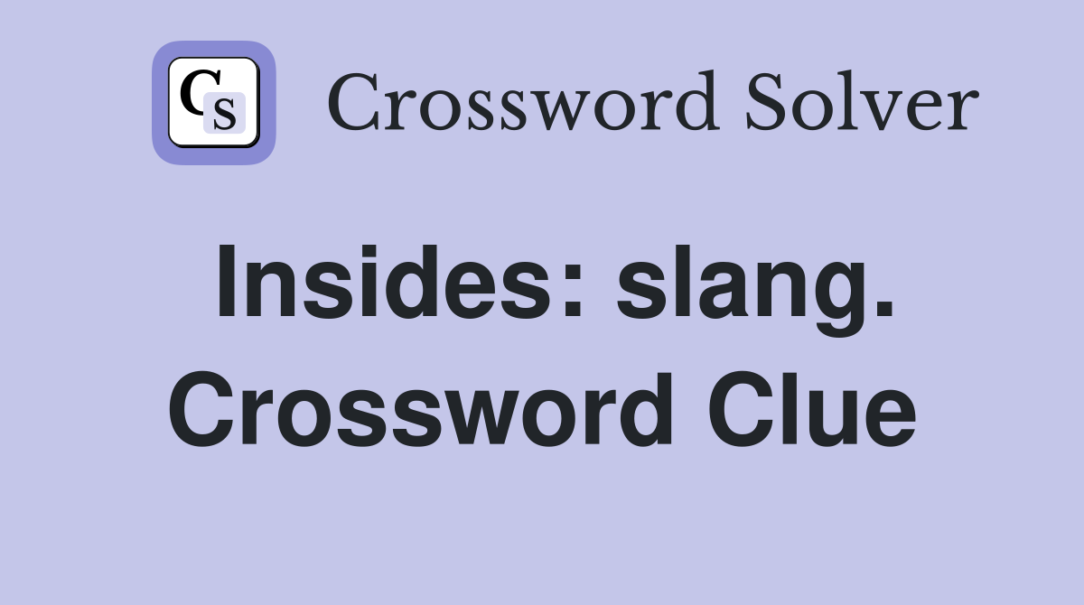 Insides: slang. Crossword Clue