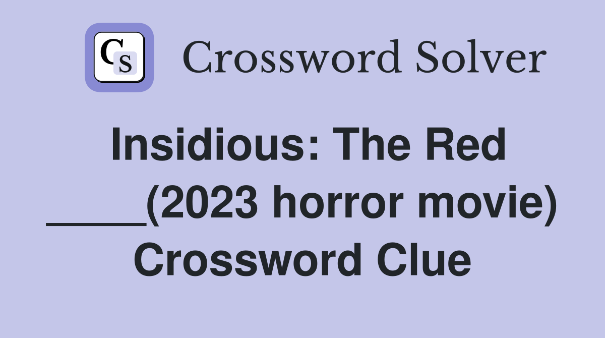 Insidious: The Red ____(2023 horror movie) Crossword Clue
