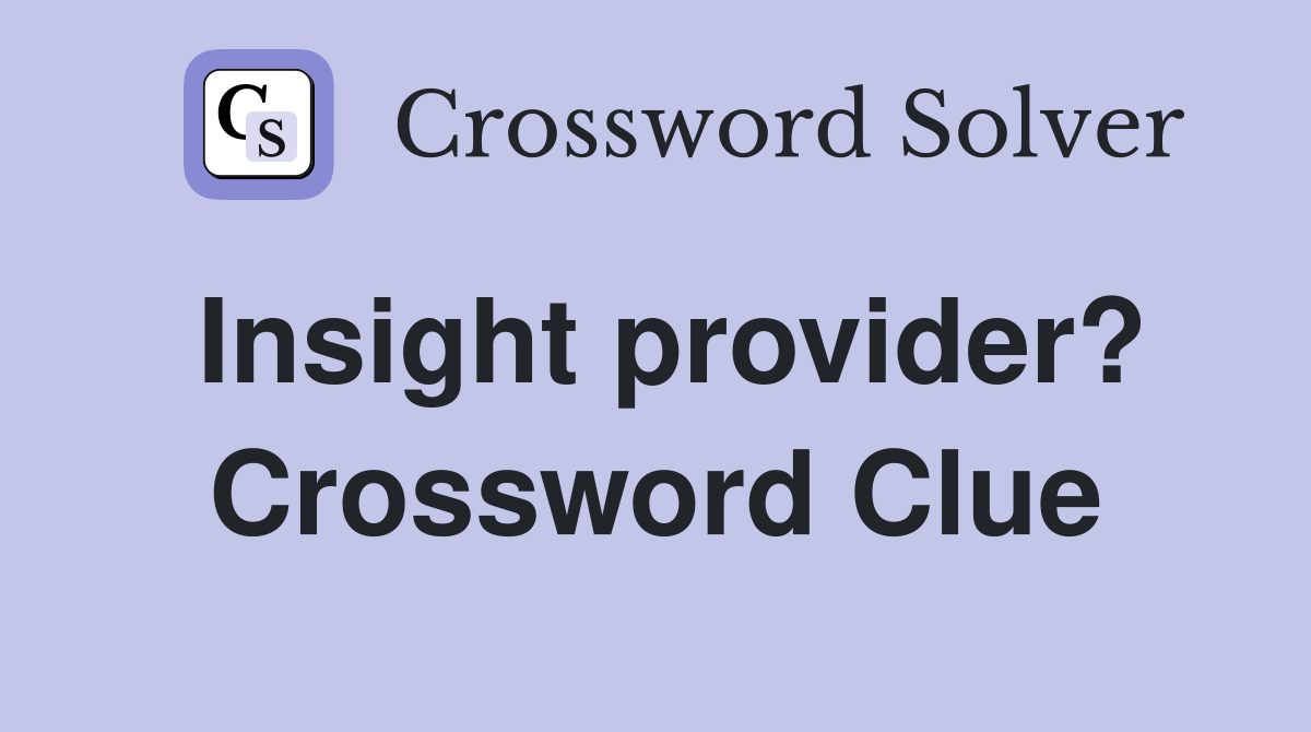 Insight provider? Crossword Clue