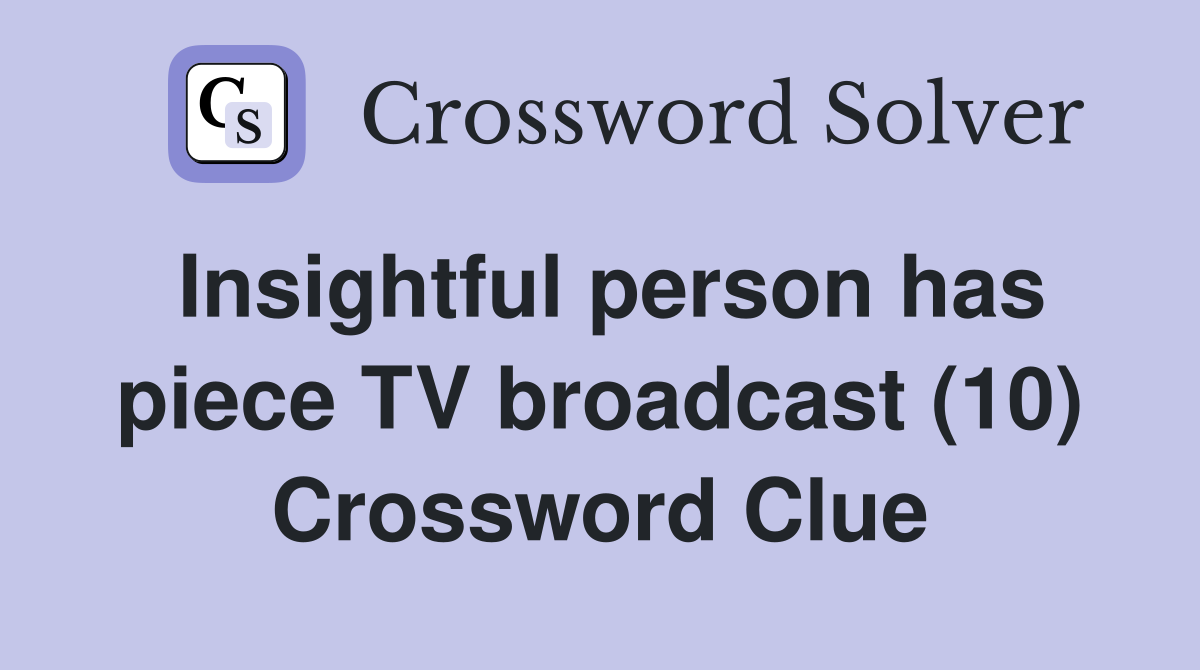 Insightful person has piece TV broadcast (10) Crossword Clue