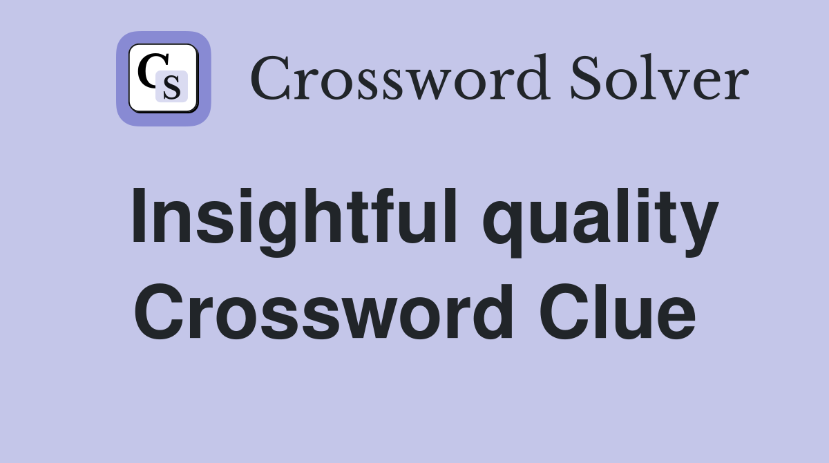 Insightful quality Crossword Clue