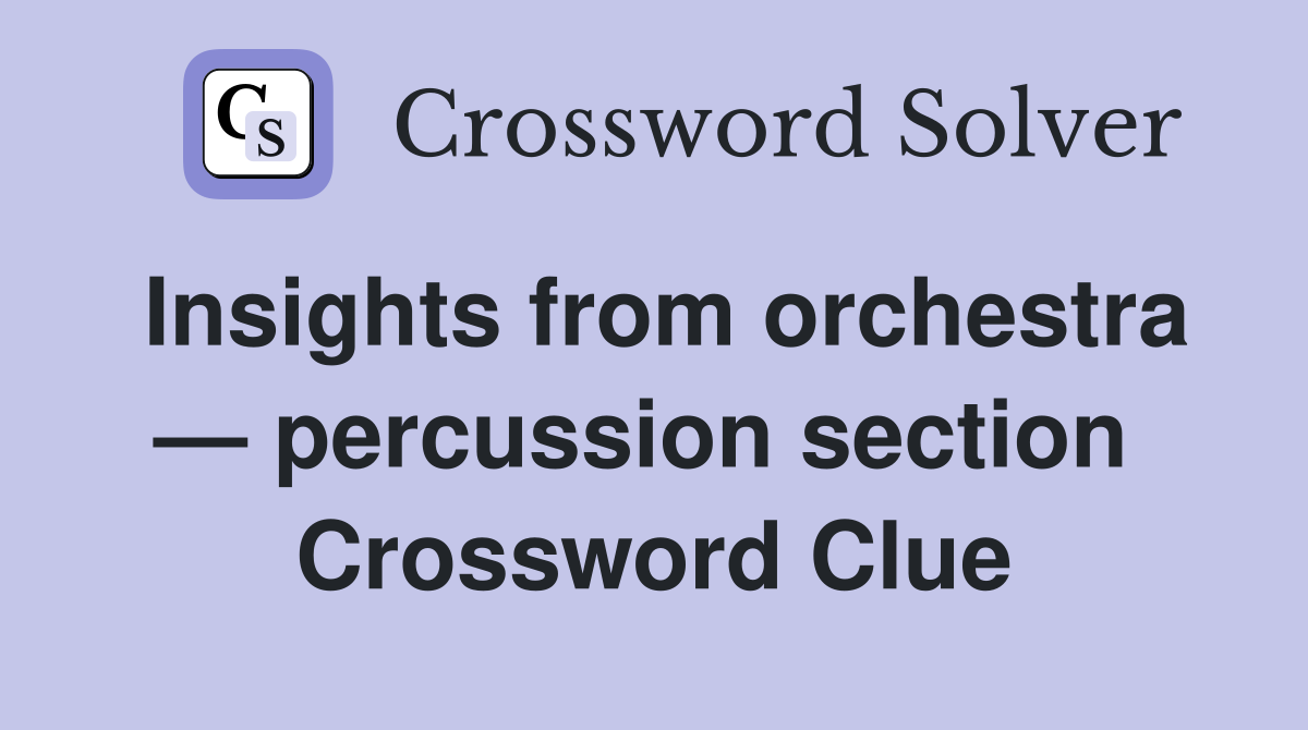 Insights from orchestra — percussion section  Crossword Clue