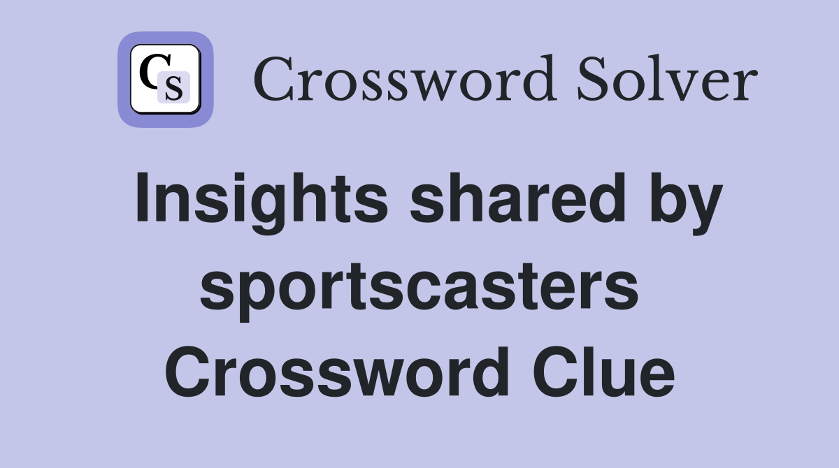 Insights shared by sportscasters Crossword Clue